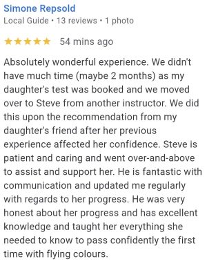Absolutely wonderful experience. We moved my daughter to Steve (Broughton School of Motoring) from another instructor on a recommendation after her previous experience affected her confidence. Steve is patient and caring and went over and above to assist and support her. He has excellent knowledge and taught her everything she needed to know to pass first time with flying colours.