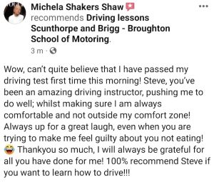 wow! Can't quite believe that I passed my test first time this morning! Steve, you've been an amazing driving instructor, pushing me to do well while making sure I am always comfortable and not outside my comfort zone! always up for a great laugh even when you are trying to make me feel guilty about you not eating! Thank you so much. I will always be grateful.