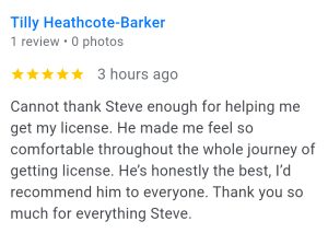 Cannot thank Steve enough for helping me get my licence. He made me feel so comfortable throughout the whole journey. He's honestly thee best. I'd recommend him to anyone. Thank you so much for everything Steve.
